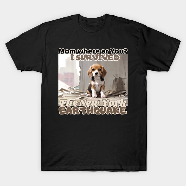 Mam where ar you? I survived: Beagle Puppy  in NYC's earthquake T-Shirt by benzshope